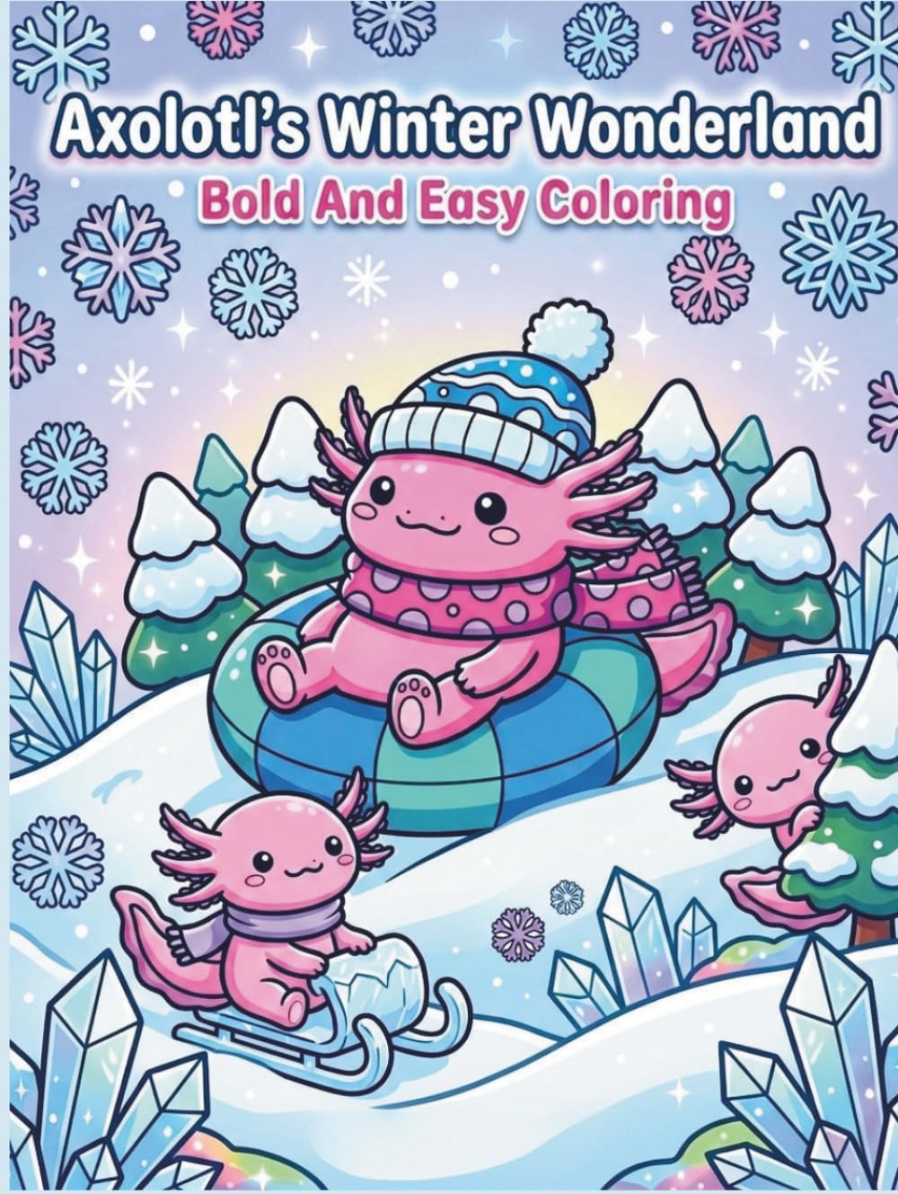 Axolotl's Winter Wonderland: Bold And Easy Coloring: A Cozy Winter Adventure with Cute Characters and Fun Educational Snow Facts