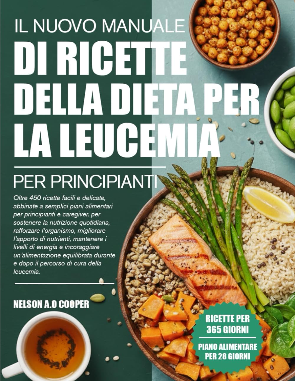 IL NUOVO MANUALE DI RICETTE DELLA DIETA PER LA LEUCEMIA PER PRINCIPIANTI: Oltre 450 ricette facili e delicate, abbinate a semplici piani alimentari ... rafforzare l’organismo, migliora...