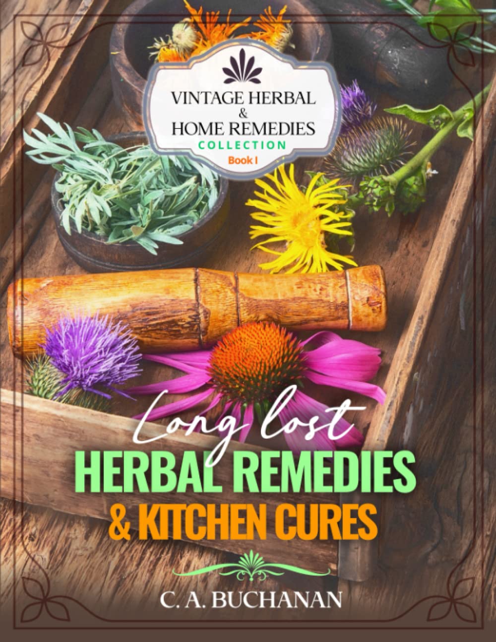Vintage HERBAL & HOME REMEDIES Collection: Long Lost Herbal Remedies & Kitchen Cures Book # 1