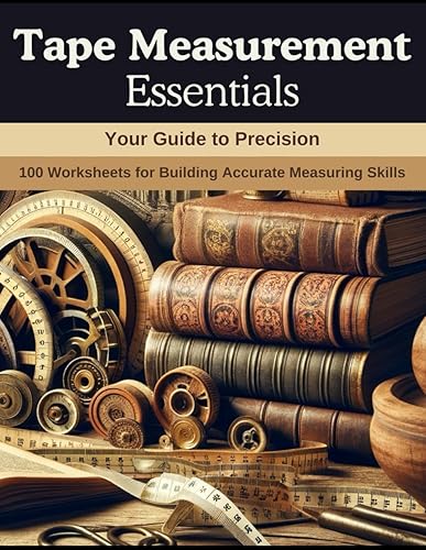 Tape Measurement Essentials: Your Guide to Precision: 100 Worksheets for