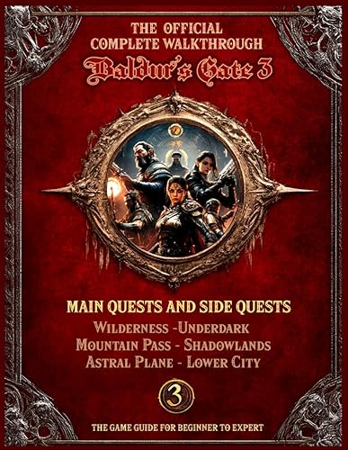 BALDUR'S GATE 3: The Official COMPLETE WALKTHROUGH: Main Quests and Side Quests : Wilderness-Underdark, Mountain Pass - Shadowlands, Astral Plane - Lower City, The Game Guide for Beginner to Expert