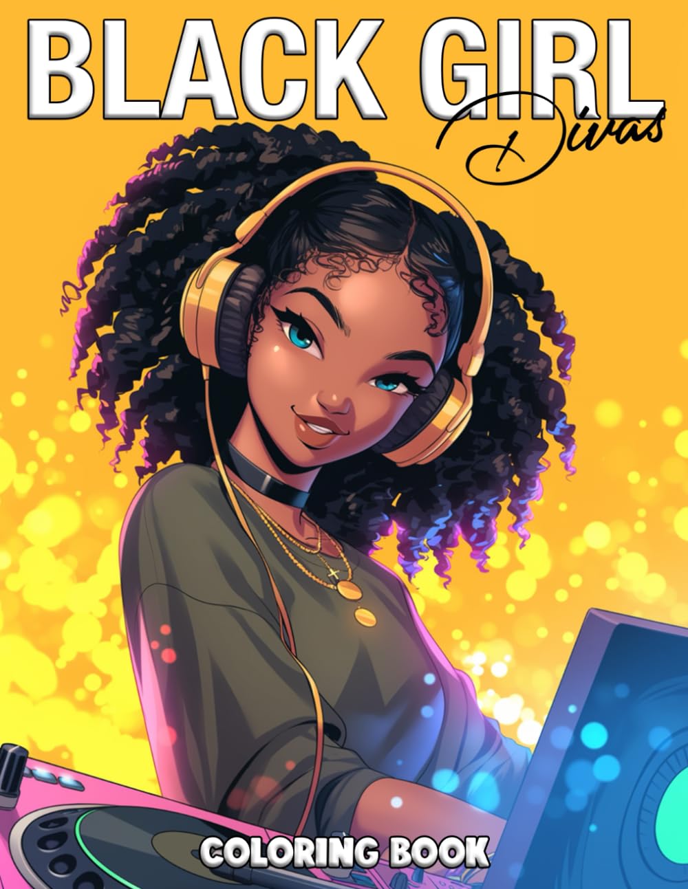Black Girl Divas Coloring Book: Melanin Magic Coloring Pages featuring Pop Star and Music Icons to Color with Confidence & Style for All Ages