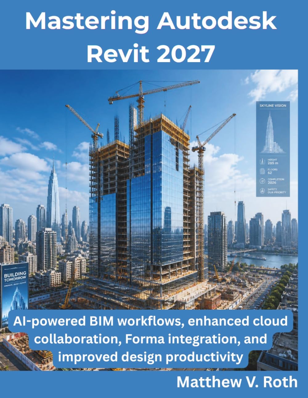 Mastering Autodesk Revit 2027: AI-powered BIM workflows, enhanced cloud collaboration, Forma integration, and improved design productivity (The Programming Genius)