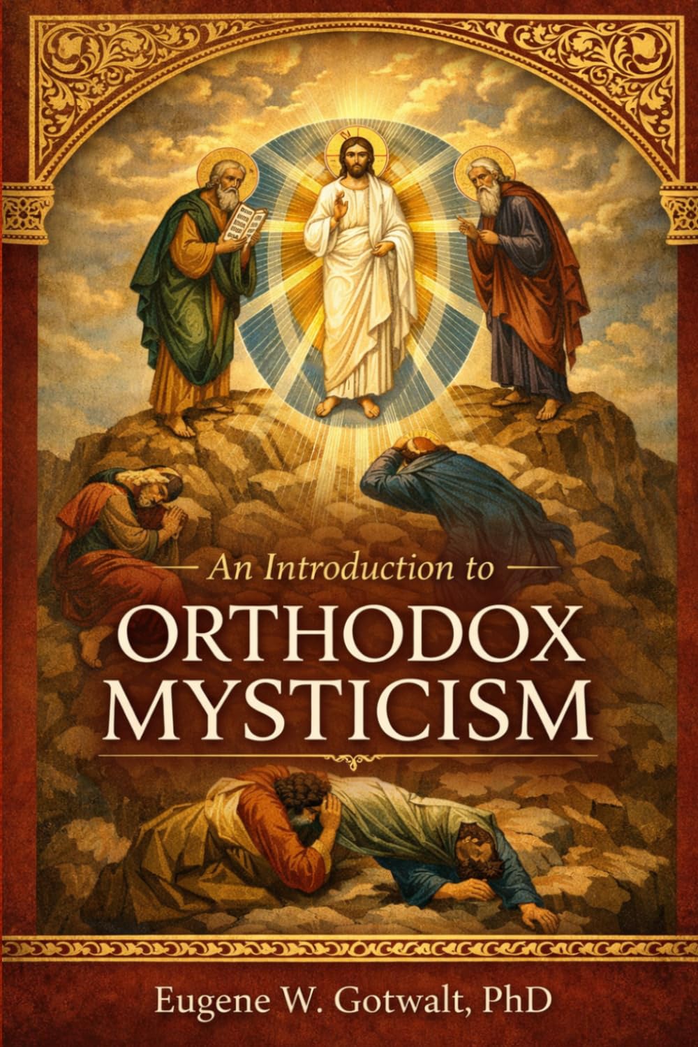 An Introduction to Orthodox Mysticism: Theology, Theosis, and the Path of Divine Communion in the Eastern Christian Tradition