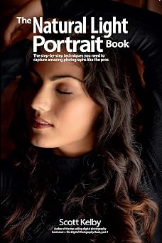 The Natural Light Portrait Book The step-by-step techniques you need to capture amazing photographs like the pros The Photography Book, 5