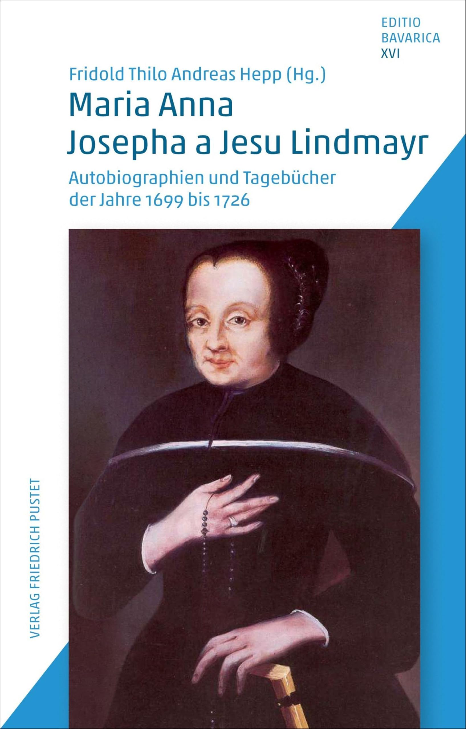 Maria Anna Josepha a Jesu Lindmayr: Autobiographien und Tagebücher der Jahre 1699 bis 1726 (Editio Bavarica)