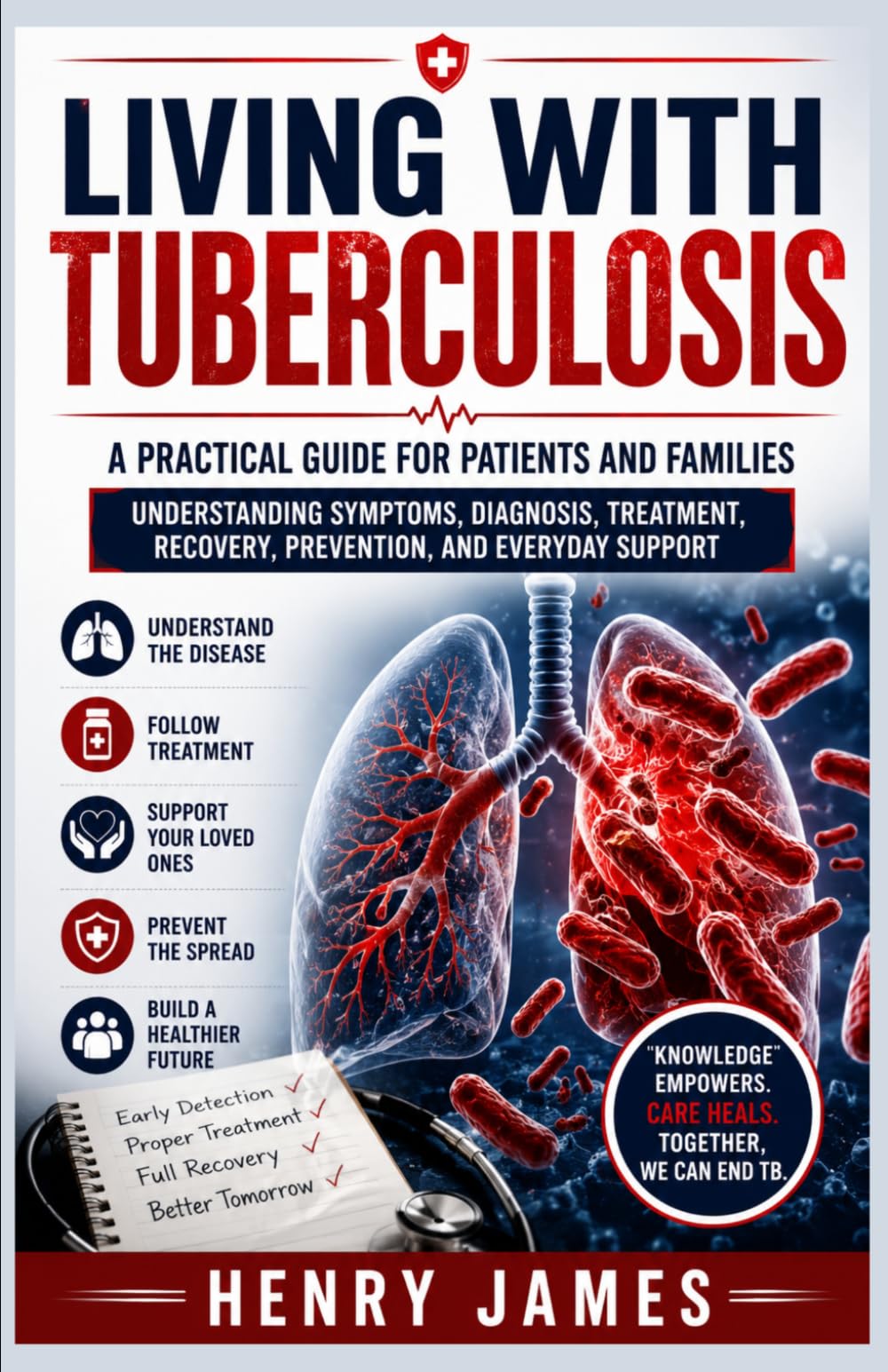 LIVING WITH TUBERCULOSIS: A PRACTICAL GUIDE FOR PATIENTS AND FAMILIES: UNDERSTANDING SYMPTOMS, DIAGNOSIS, TREATMENT, RECOVERY, PREVENTION, AND EVERYDAY SUPPORT