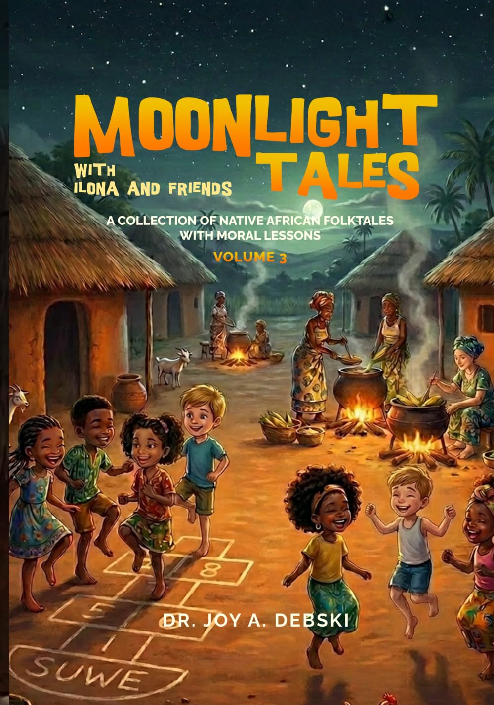 Moonlight Tales with Ilona and Friends Volume 3: A collection of Native African Folktales with Moral Lessons