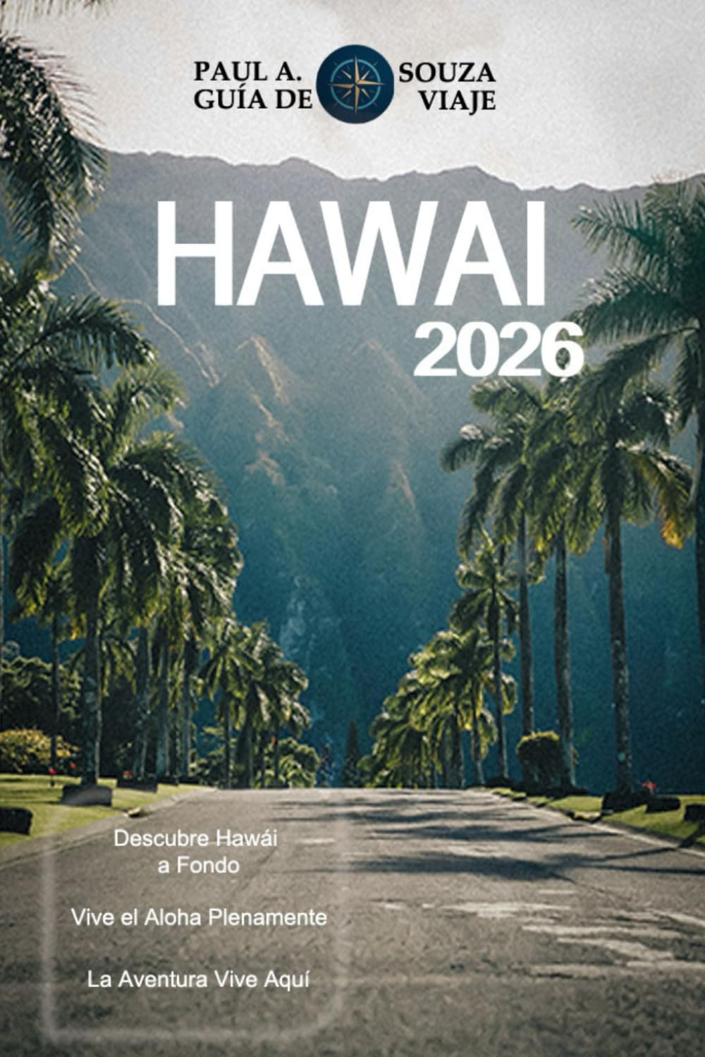 HAWAI GUÍA DE VIAJE 2026: Planificador completo de vacaciones en islas para 2026: Oahu, Maui, Kauai y la Isla Grande