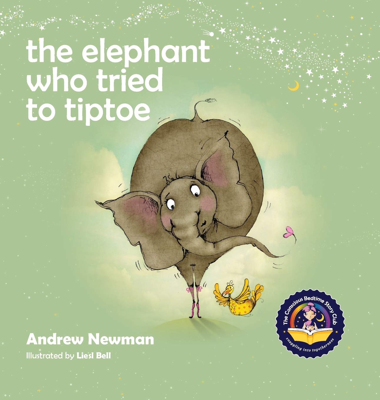 The Elephant Who Tried To Tiptoe: Reminding Children To Love The Body They Have (Conscious Stories)