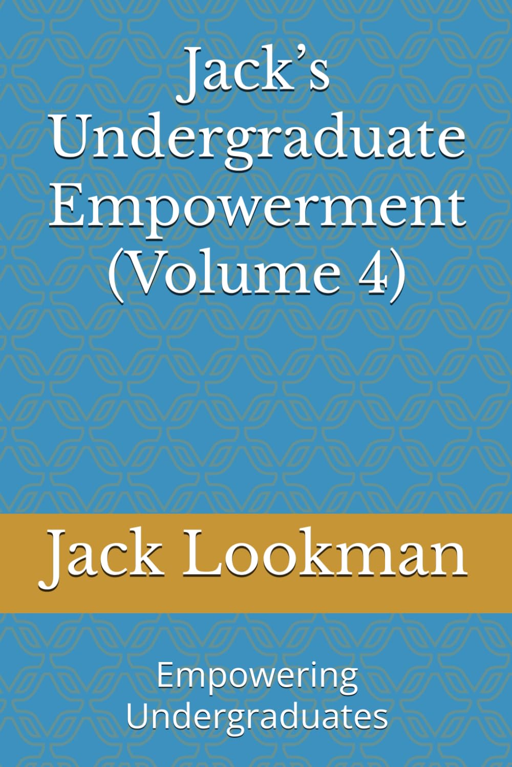 Jack’s Undergraduate Empowerment (Volume 4): Empowering Undergraduates