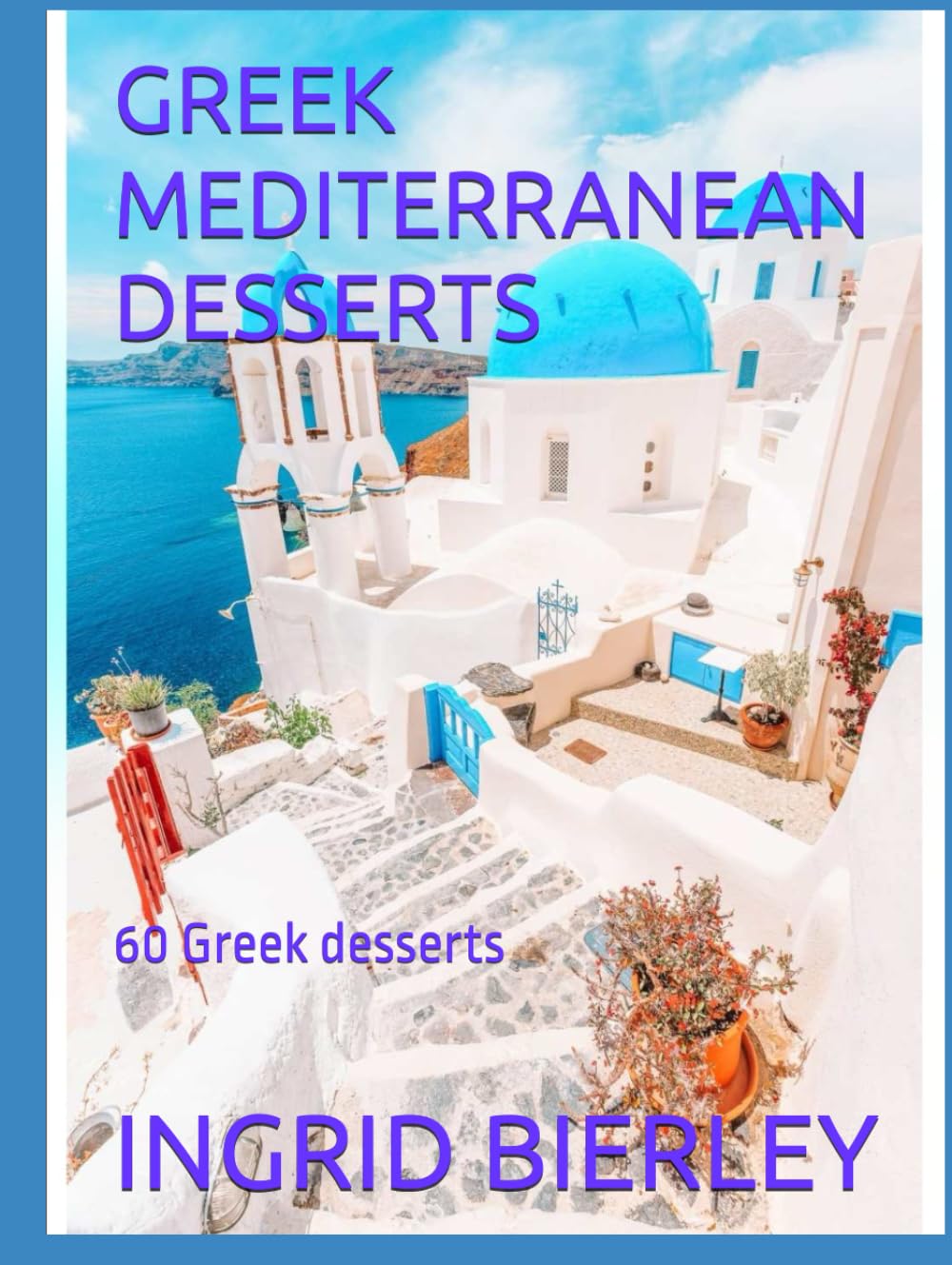 GREEK MEDITERRANEAN DESSERTS: 60 Greek desserts