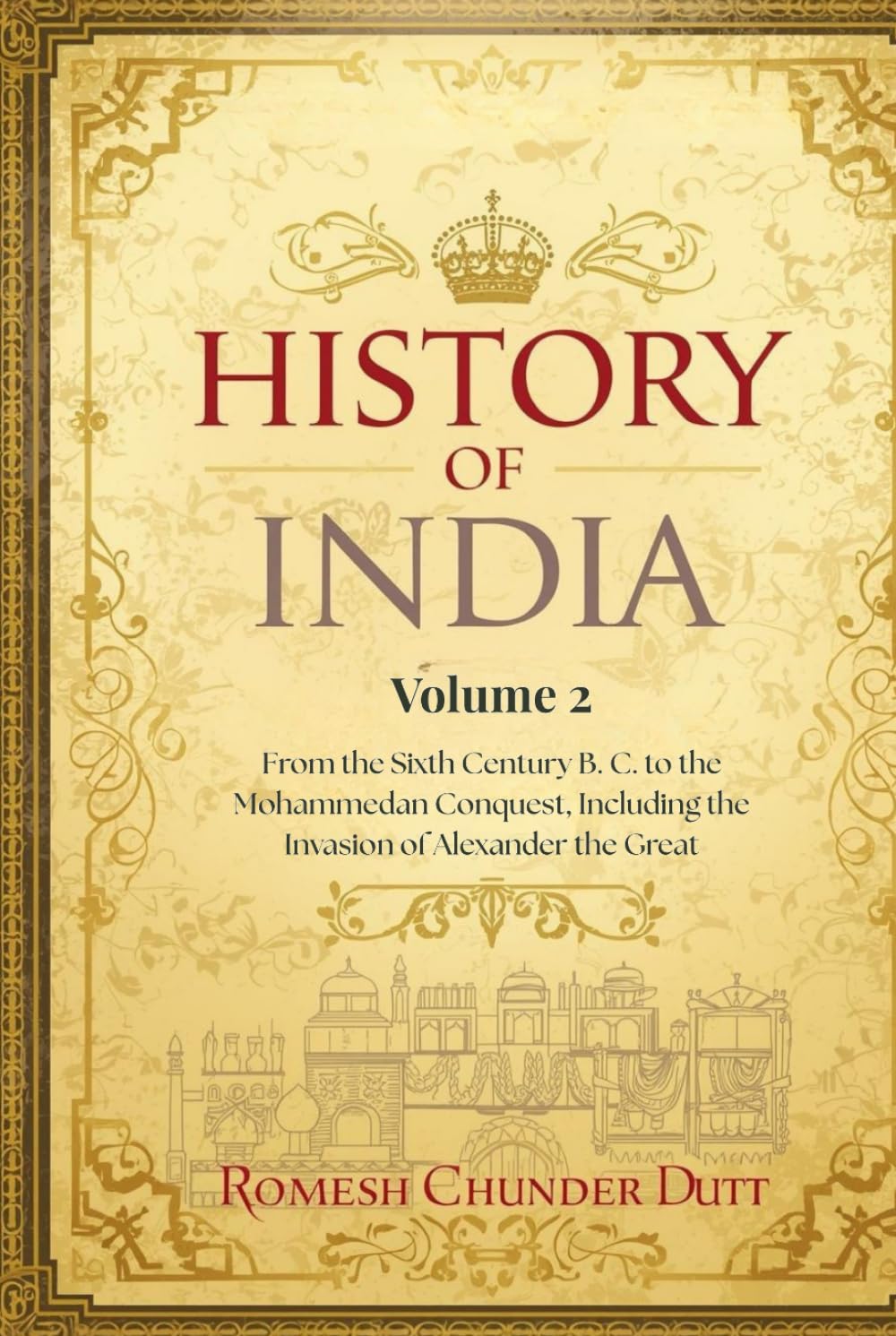 History of India — Volume 2 (Classic Re-coloured Illustrated Edition): From the Sixth Century B. C. to the Mohammedan Conquest, Including the Invasion of Alexander the Great