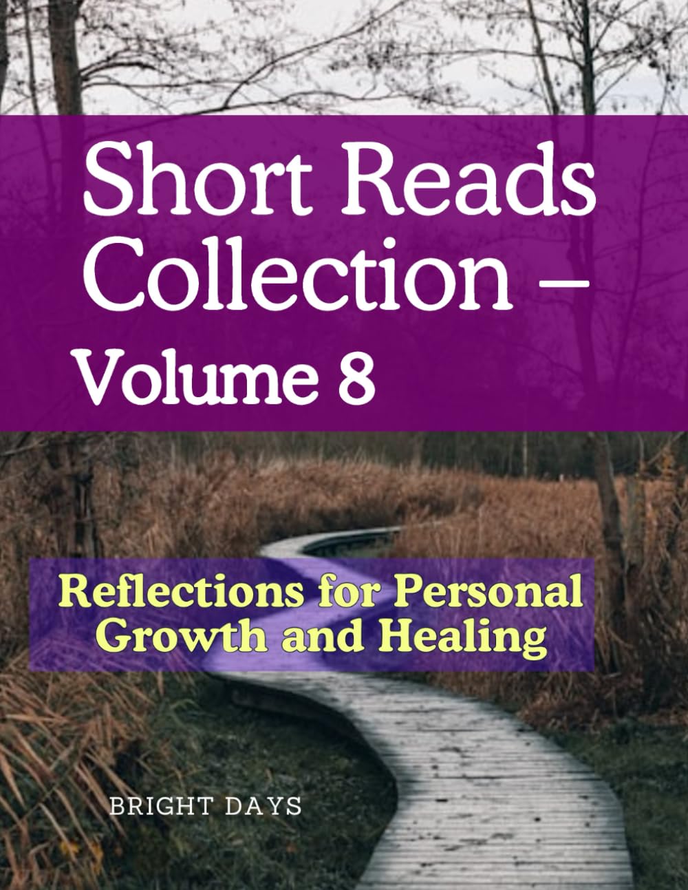 Short Reads Collection – Volume 8: Reflections for Personal Growth and Healing (Reflections on Life - A Short Reads)