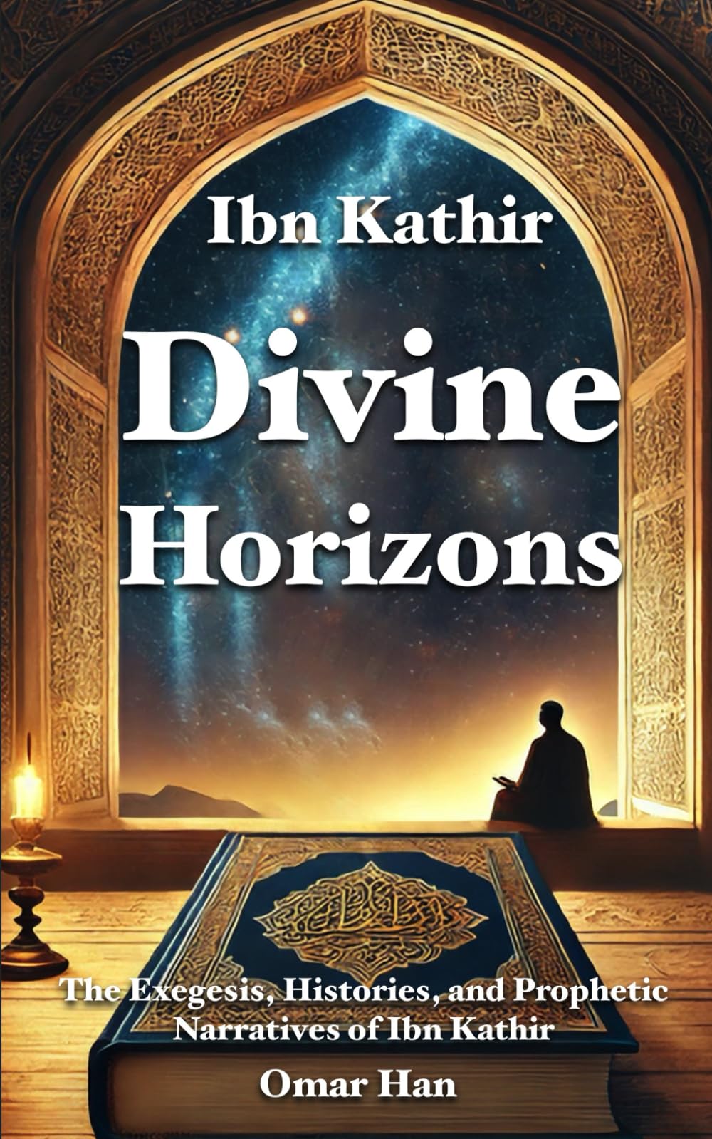 Divine Horizons: The Exegesis, Histories, and Prophetic Narratives of Ibn Kathir