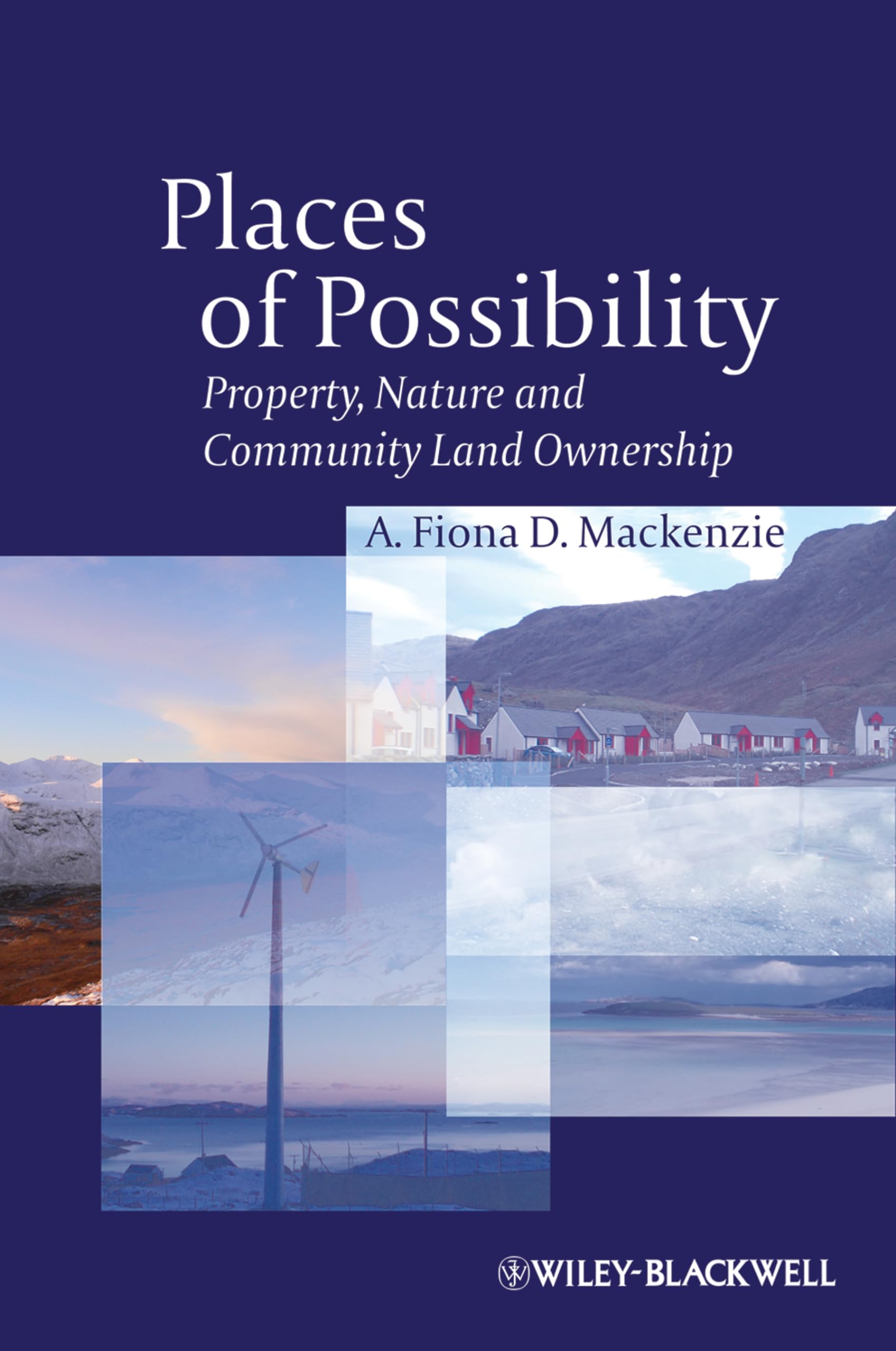 Places of Possibility: Property, Nature and Community Land Ownership (Antipode Book Series)