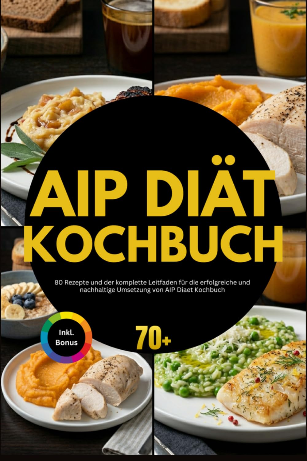 AIP Diät Kochbuch: 80 Rezepte und der komplette Leitfaden für die erfolgreiche und nachhaltige Umsetzung von AIP Diaet Kochbuch