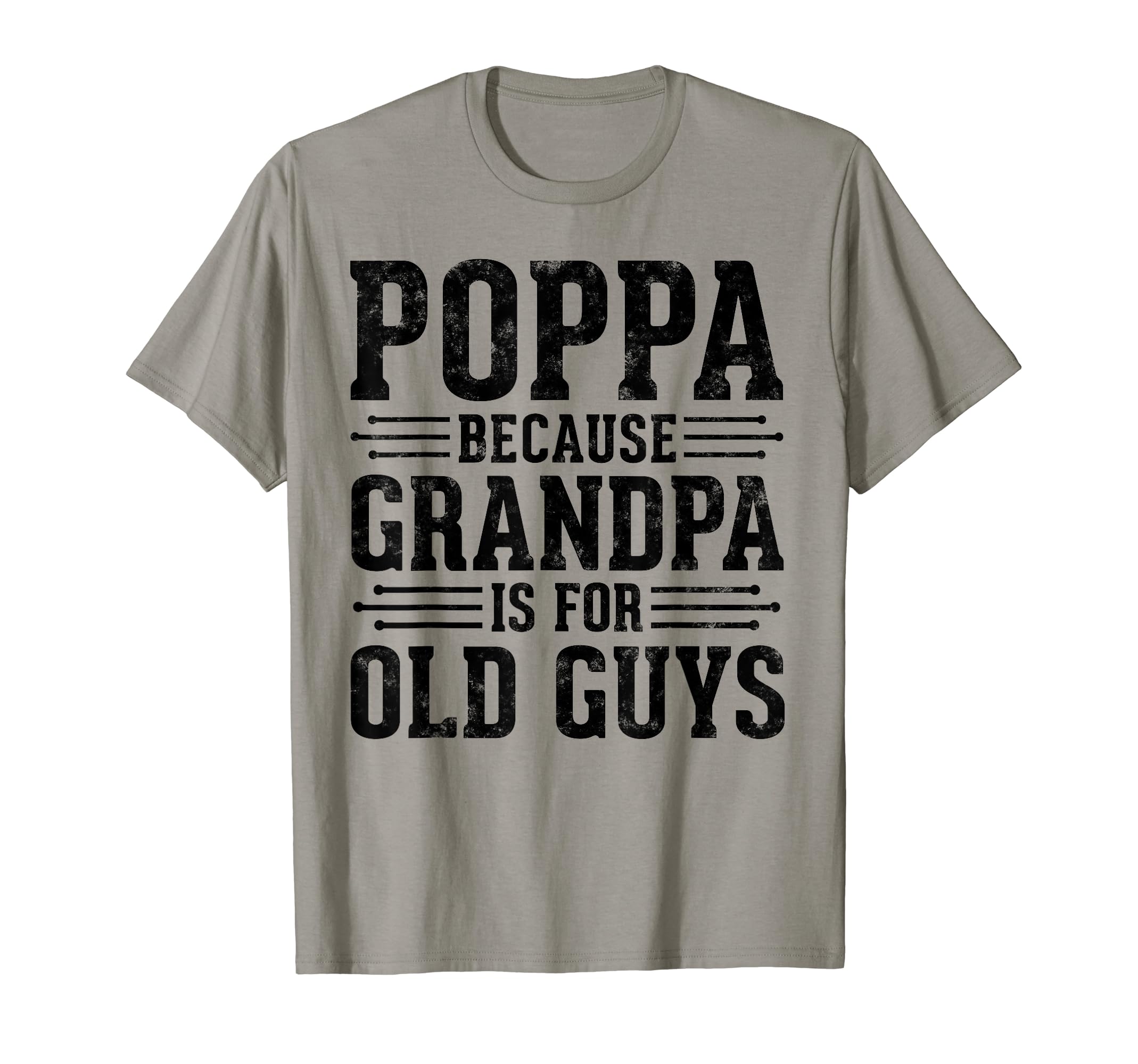 Poppa Father's day gifts TeePoppa Because Grandpa is for Old Guys Funny gift for Grandpa T-Shirt