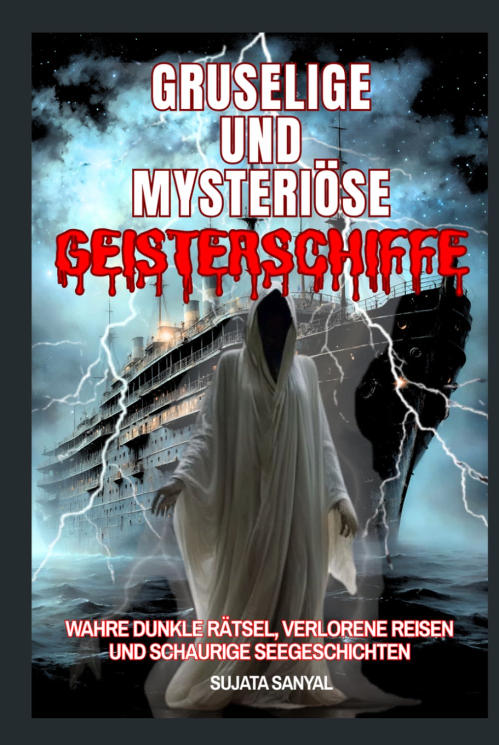 Gruselige und mysteriöse Geisterschiffe: Wahre, düstere Rätsel, verlorene Seereisen und schaurige Seemannsgeschichten, die Ihre Fantasie heimsuchen werden.