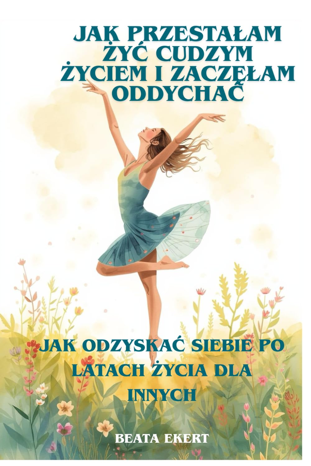 Jak przestałam żyć cudzym życiem i zaczęłam oddychać: Jak odzyskać siebie po latach życia dla innych