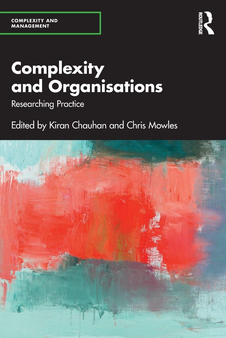 Complexity and Organisations: Researching Practice (Complexity and Management)