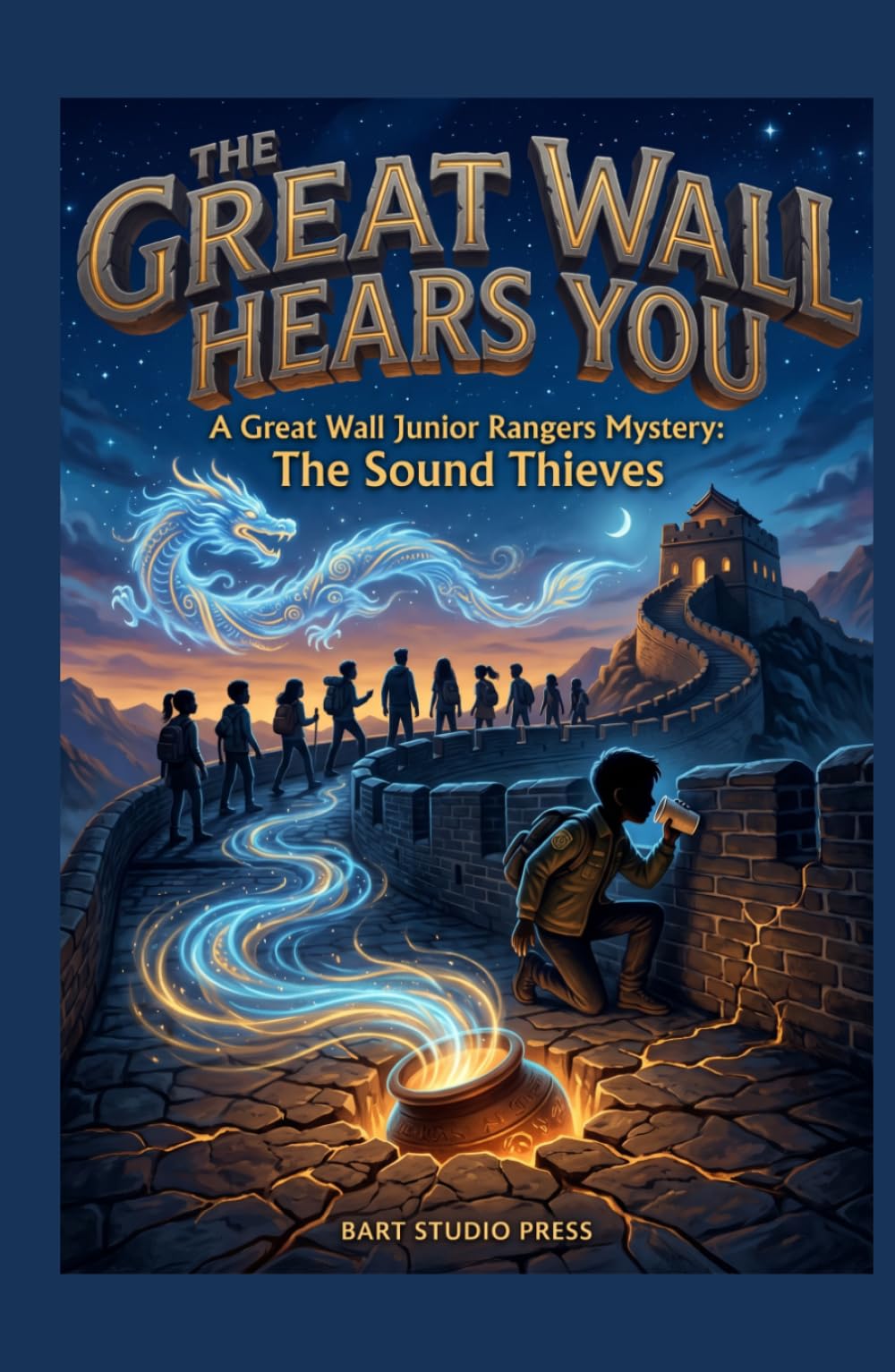 The Great Wall Hears You: A Great Wall Junior Rangers Mystery: The Sound Thieves