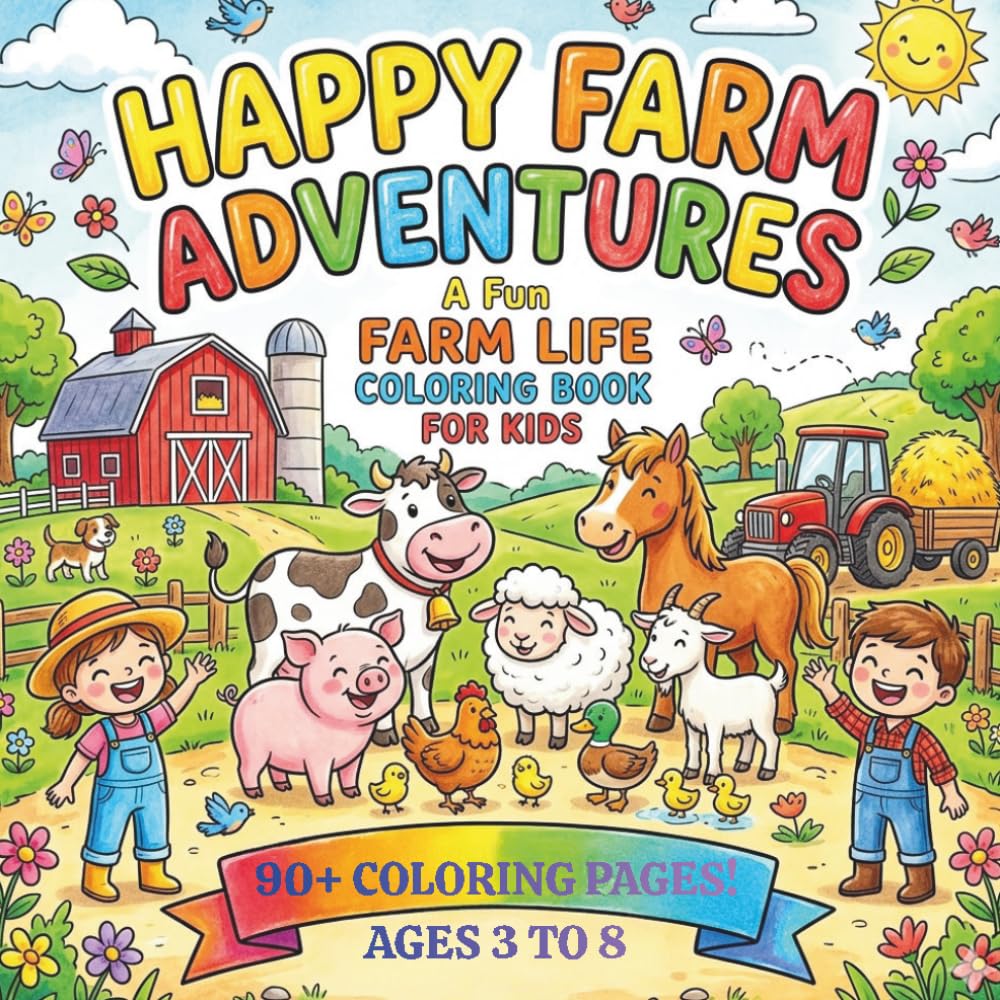 HAPPY FARM ADVENTURES: A FUN FARM LIFE COLORING BOOK FOR KIDS