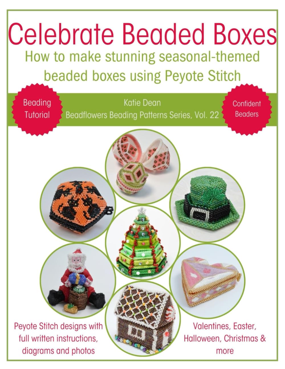 Celebrate Beaded Boxes: How to make stunning seasonal-themed beaded boxes using Peyote stitch (Beadflowers Beading Patterns by Katie Dean)