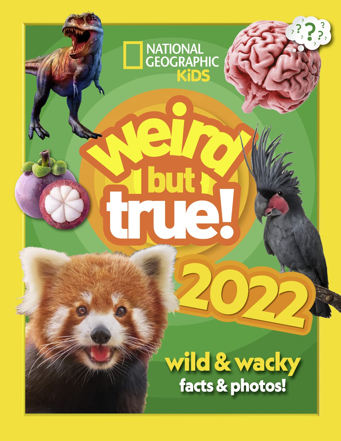 Weird but true! 2022: wild and wacky facts & photos! (National Geographic Kids)