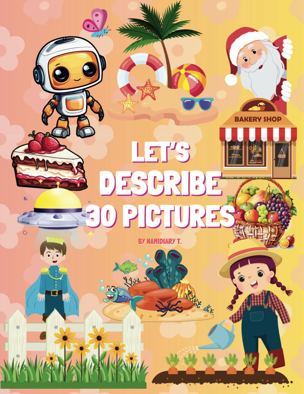 LET'S DESCRIBE 30 PICTURES: Searching related words, write your creative stories, coloring book.