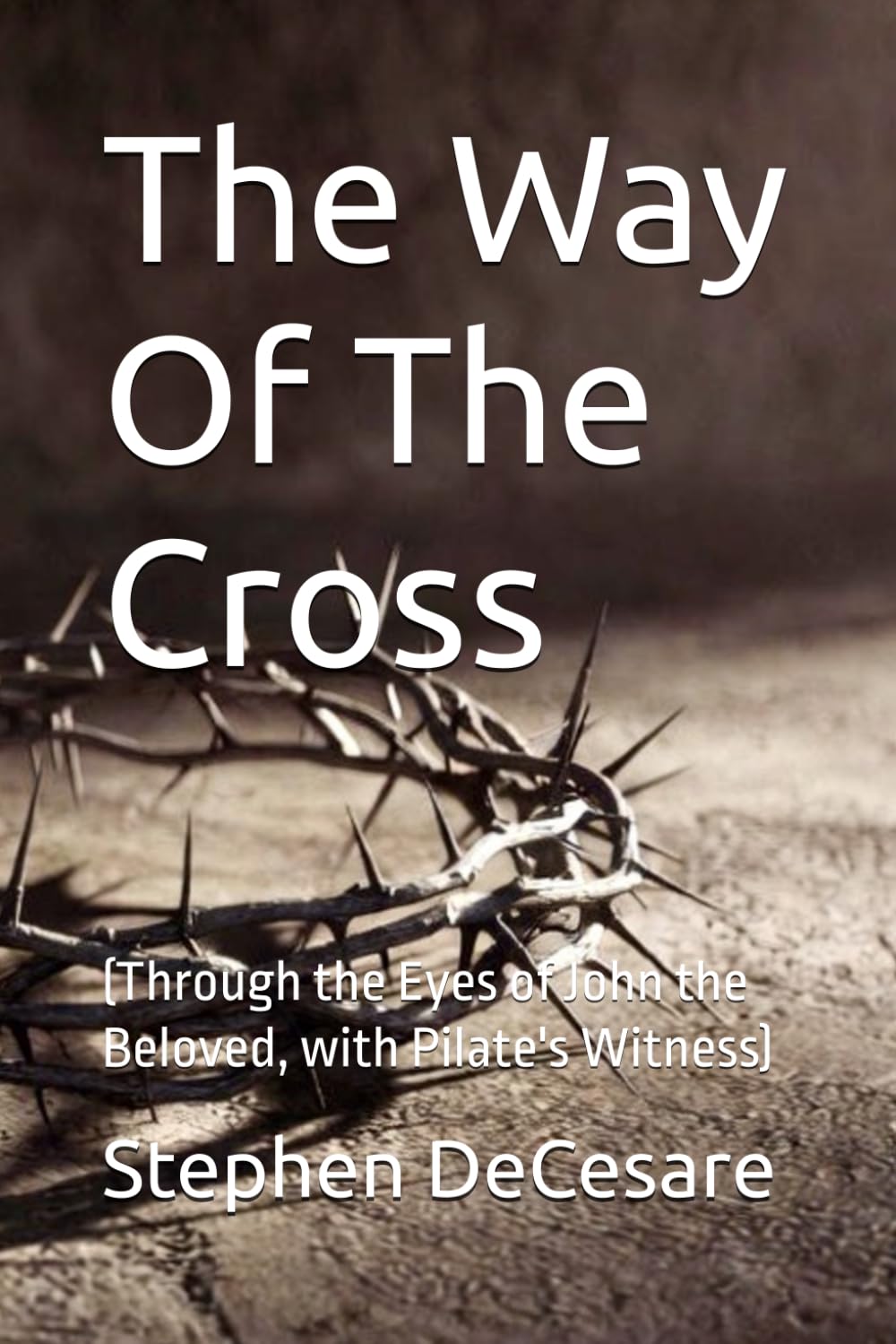 The Way Of The Cross: Through the Eyes of John the Beloved (with Pilate's Witness)