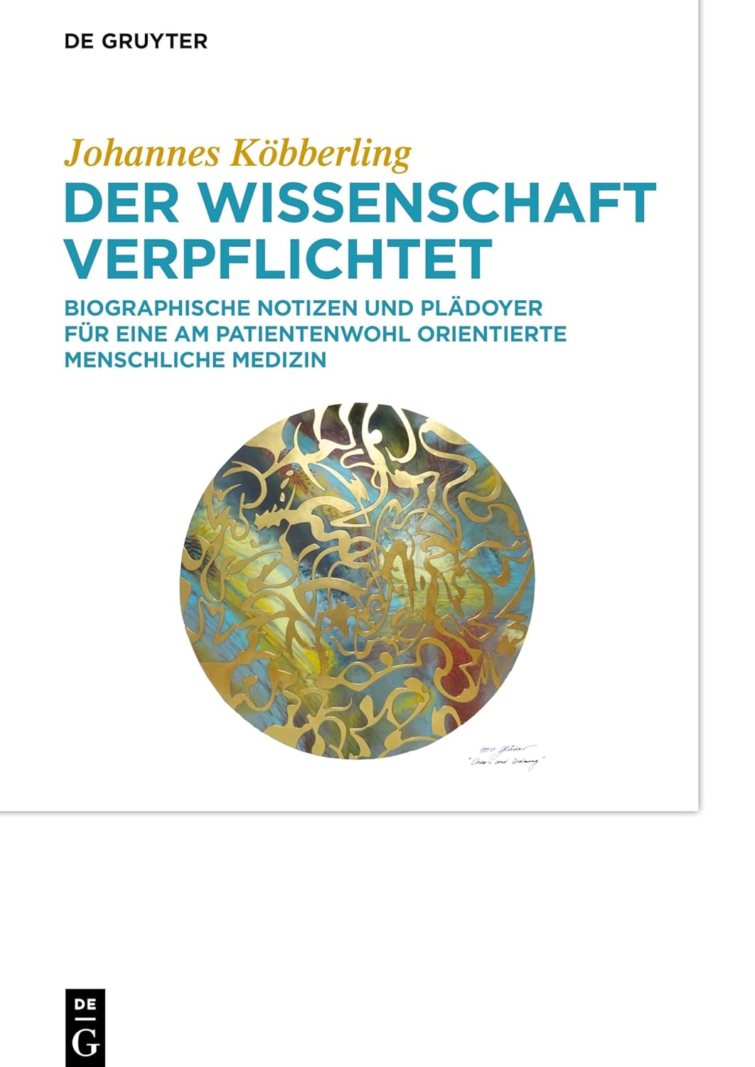 Der Wissenschaft verpflichtet: Biographische Notizen und Pladoyer fur eine am Patientenwohl orientierte menschliche Medizin