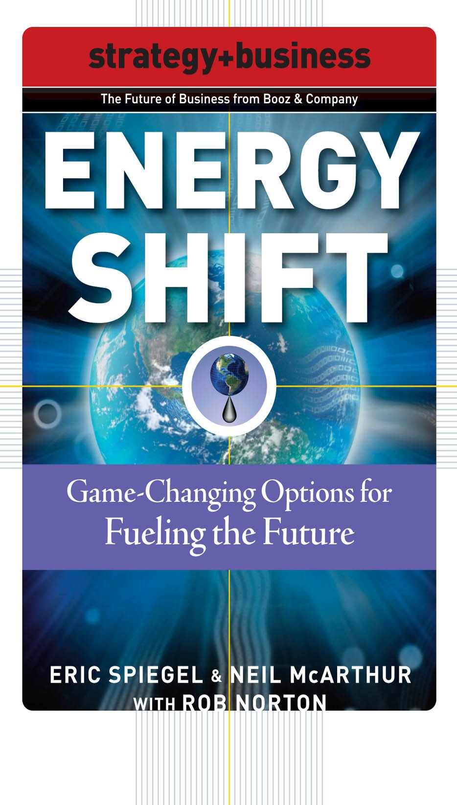 Energy Shift: Game-Changing Options for Fueling the Future (Strategy + Business)