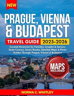 Prague, Vienna & Budapest Travel Guide 2025-2026: Curated Itineraries for Families, Couples & Seniors: Quiet Corners, Scenic Routes, Detailed Maps & ... Vienna & Budapest (Up-to-date Series Guide)