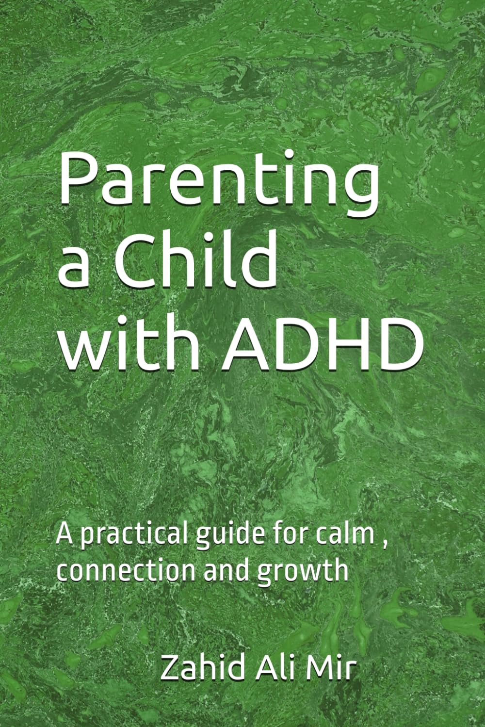 Parenting a Child with ADHD: A practical guide for calm , connection and growth