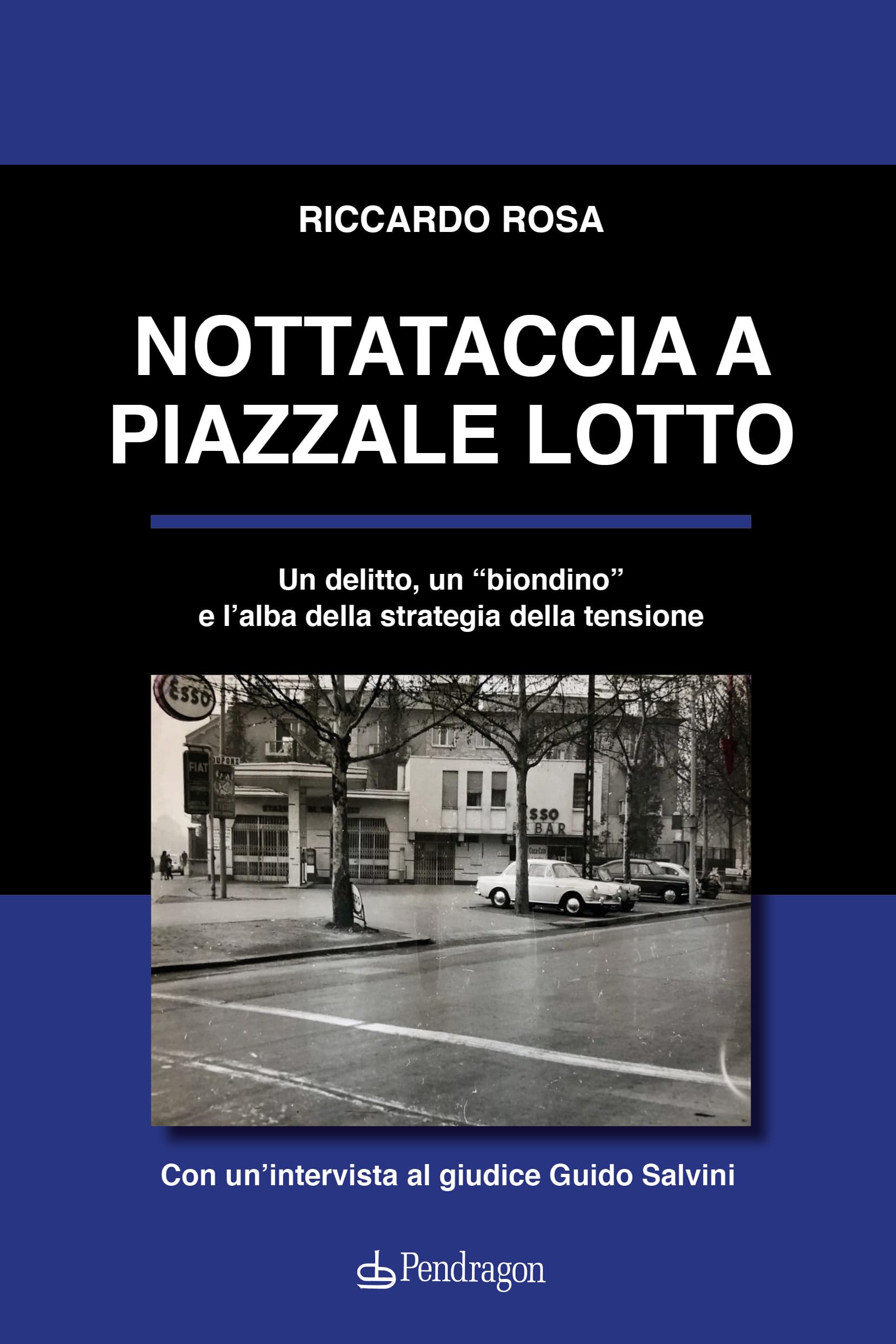 Nottataccia A Piazzale Lotto. Un Delitto, Un «Biondino» E L'alba Della Strategia Della Tensione - 4