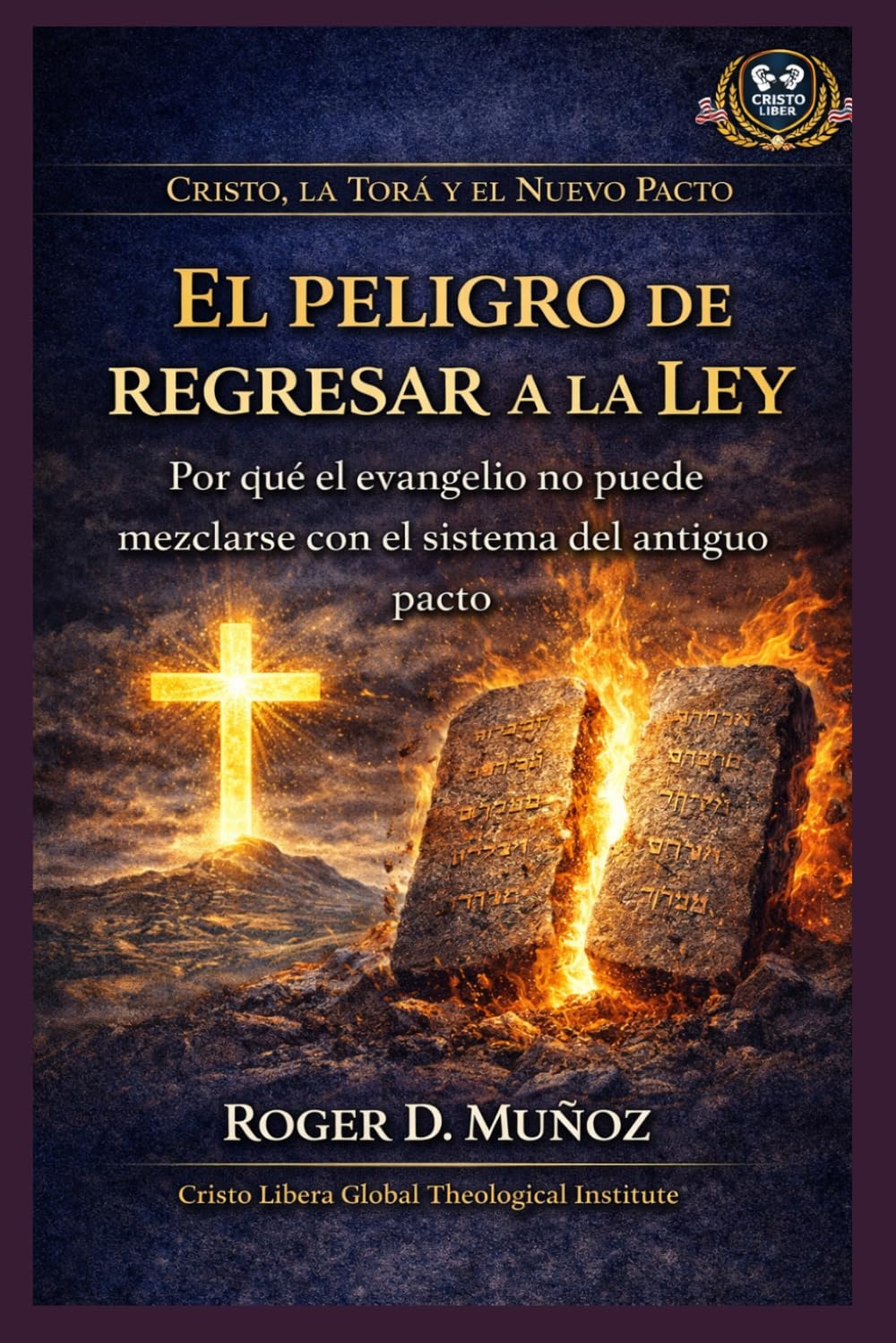 El peligro de regresar a la ley: Por qué el evangelio no puede mezclarse con el sistema del antiguo pacto (Cristo, la Torá y el Nuevo Pacto)