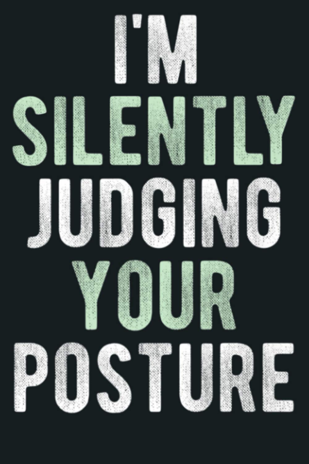 I M Silently Judging Your Posture Funny Chiropractic Gift Premium: Notebook Planner - 6x9 inch Daily Planner Journal, To Do List Notebook, Daily Organizer, 114 Pages