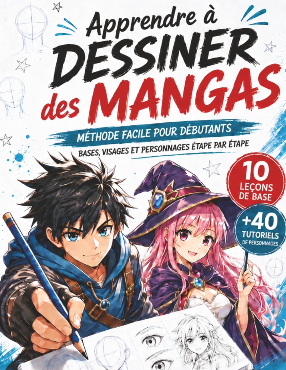 Apprendre à Dessiner des Mangas: Méthode Facile pour Débutants avec Bases, Visages et Personnages Étape par Étape