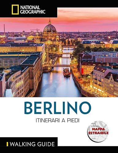 WALKING GUIDE NATIONAL GEOGRAPHIC - Berlino Itinerari a Piedi | Guida Turistica Dettagliata | Con Cartina Esclusiva | Scopri la Città Camminando