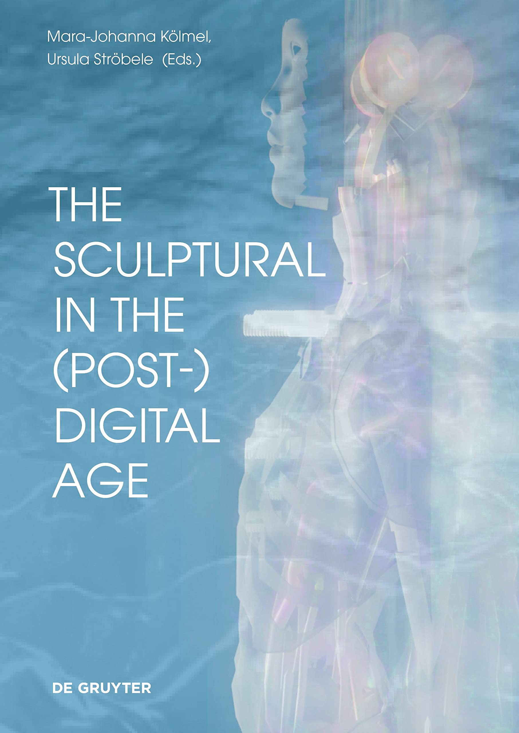The Sculptural in the (Post-) Digital Age : livre d'art contemporain sur la sculpture moderne