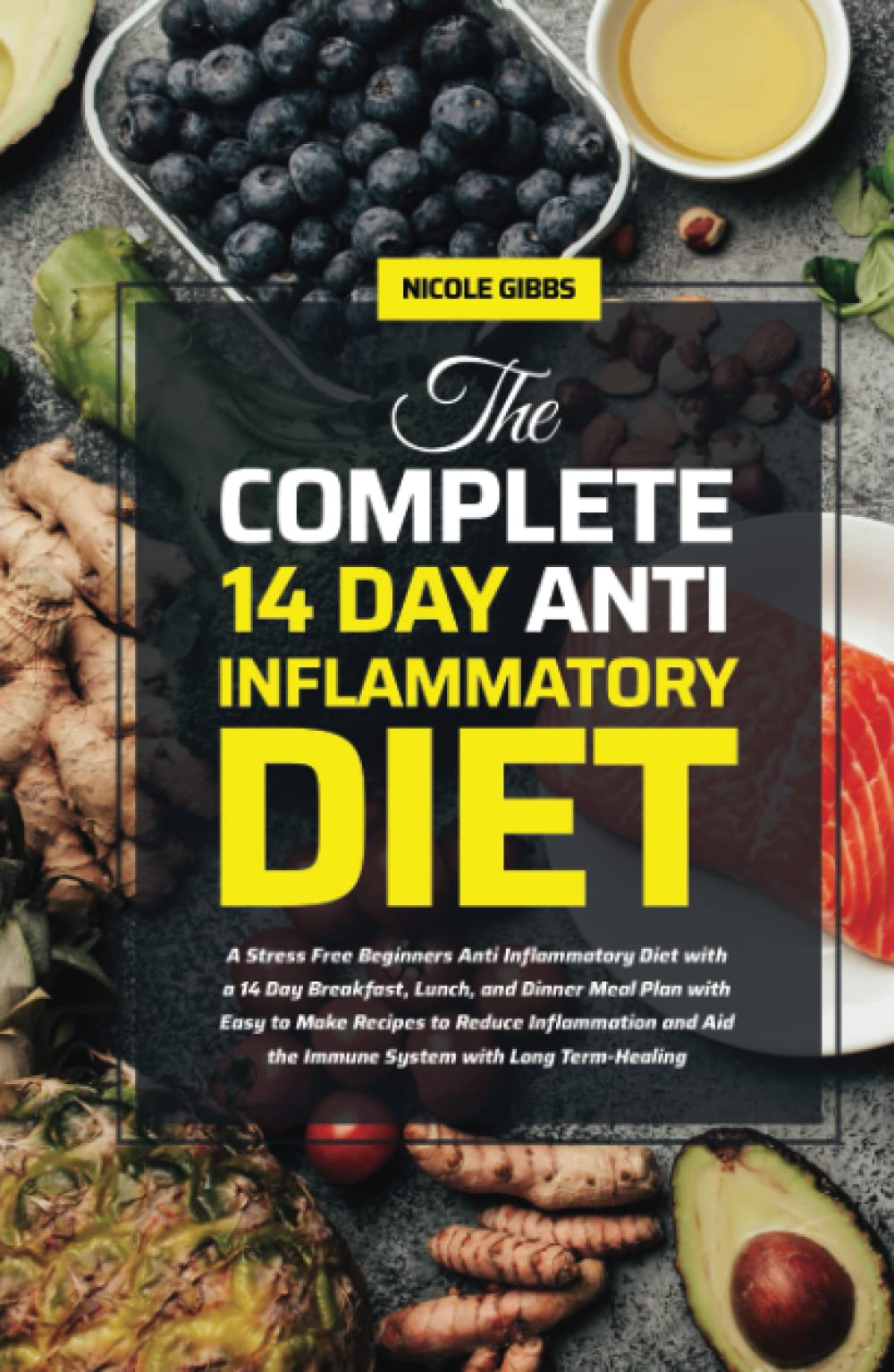 The Complete 14 Day Anti Inflammatory Diet: A Stress Free Beginners Anti Inflammatory Diet with a 14 Day Breakfast, Lunch, and Dinner Meal Plan with .