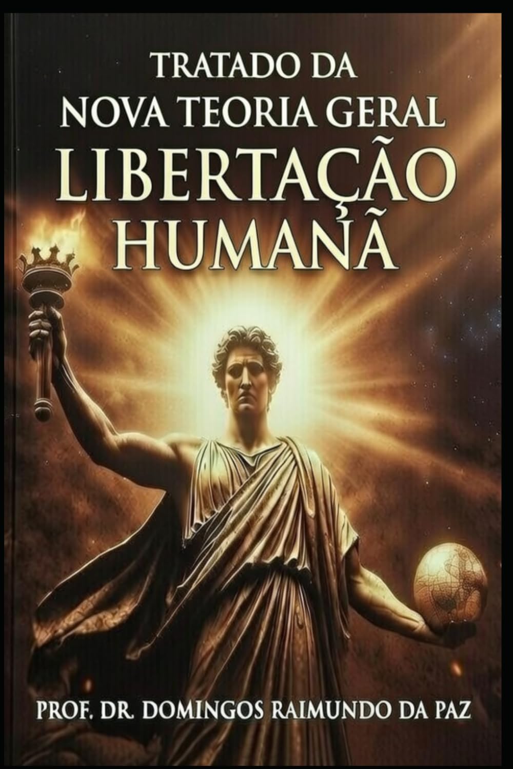 TRATADO DA LIBERTAÇÃO HUMANA: Nova Teoria Geral do Estado (A NOVA TEORIA GERAL DO ESTADO - NTGE)
