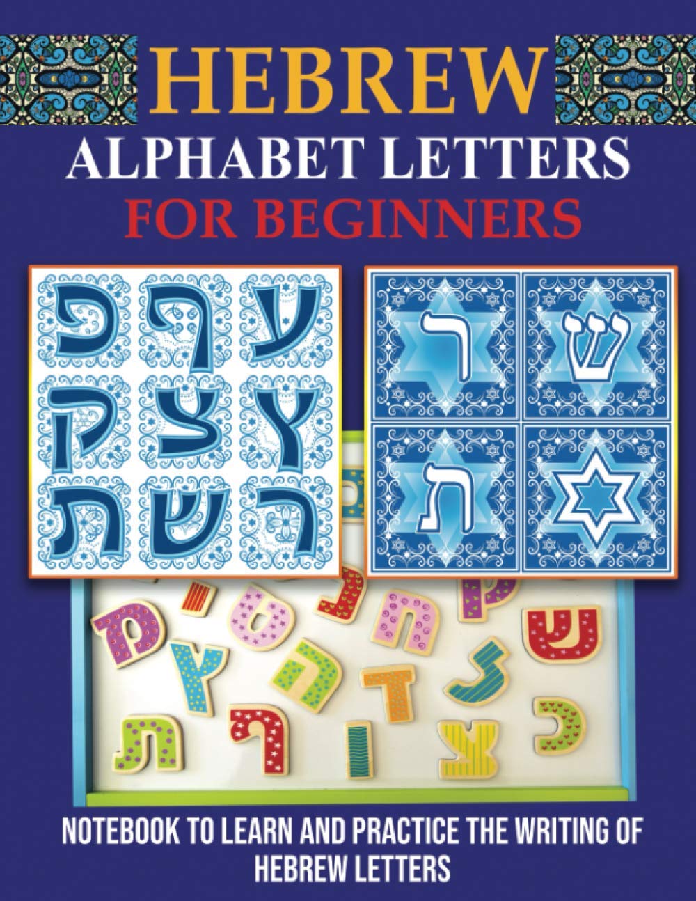 Hebrew Alphabet Letters for Beginners: Notebook to learn and practice the writing of Hebrew Letters