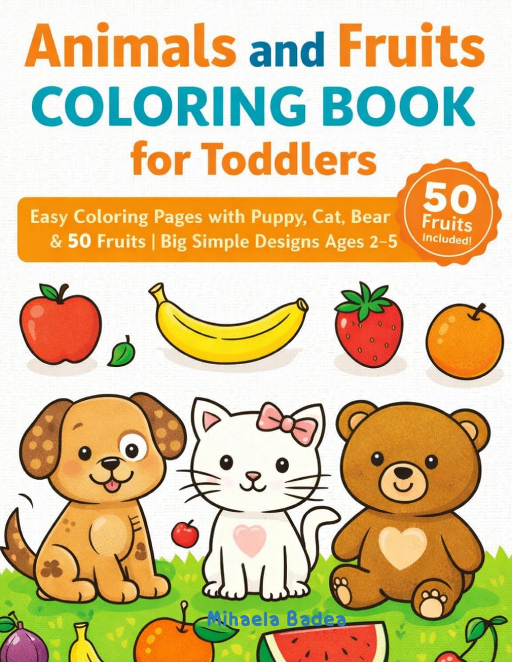 Animals and Fruits Coloring Book for Toddlers: Easy Coloring Pages with Puppy, Cat, Bear & 50 Fruits | Big Simple Designs Ages 2–5