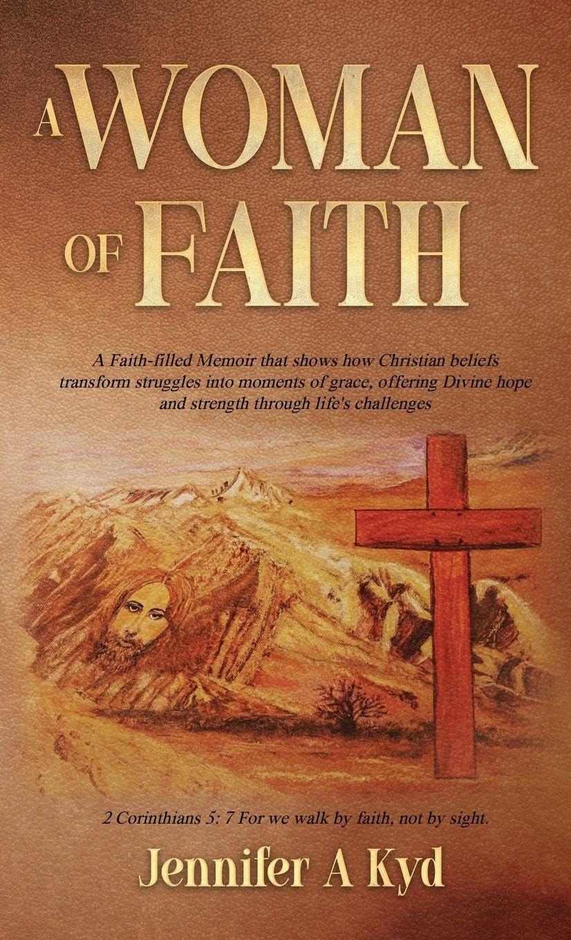 A Woman of Faith: A Faith -filled Memoir that shows how Christian beliefs transform struggles into moments of grace, offering Divine hope and strength through life's challenges