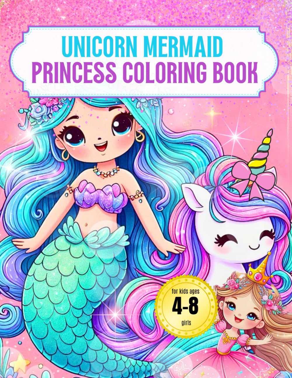 Unicorn Mermaid Princess Coloring Book for Kids Ages 4-8: Fun and Cute Designs for Creative Kids - Perfect Girls' Gift!
