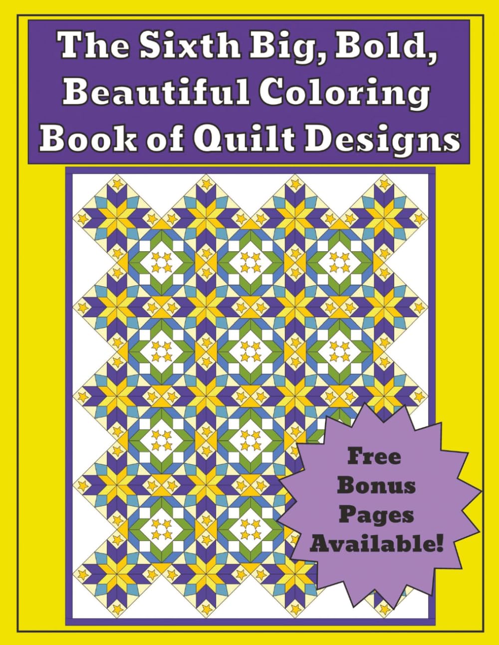 The Sixth Big, Bold, Beautiful Coloring Book of Quilt Designs -: Intricate Geometric Quilt Patterns (Focused Quilt Designs for Coloring)