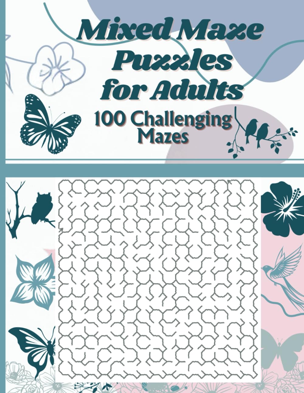 Mixed Maze Puzzles for Adults: 100 Mazes in Various Designs for a Stress Free Relaxing Experience (Relaxing Activity Books for Adults)