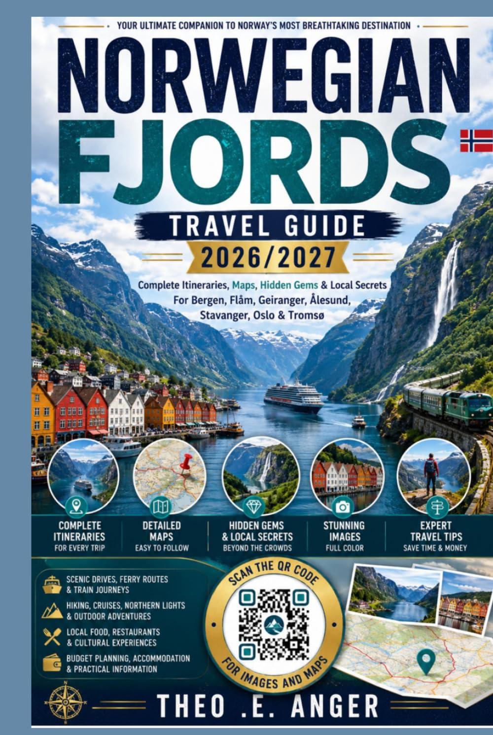 NORWEGIAN FJORDS TRAVEL GUIDE 2026/2027: Complete Itineraries, Maps, Hidden Gems & Local Secrets For Bergen, Flåm, Geiranger, Ålesund, Stavanger, Oslo &Tromsø